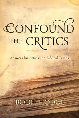 Entlarven Sie die Kritiker: Antworten auf Angriffe auf die biblische Wahrheit - Confound the Critics: Answers for Attacks on Biblical Truth