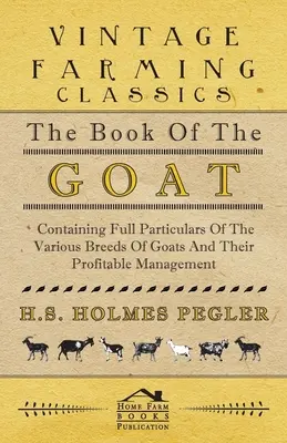 Das Buch der Ziege - Mit ausführlichen Angaben über die verschiedenen Ziegenrassen und ihre gewinnbringende Haltung - The Book of the Goat - Containing Full Particulars of the Various Breeds of Goats and Their Profitable Management