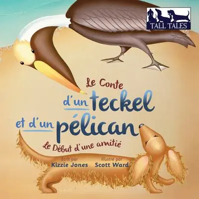 Le Conte d'un teckel et d'un plican (Französisch/Englisch Bilingual Soft Cover): Le Dbut d'une amiti (Große Geschichten # 2) - Le Conte d'un teckel et d'un plican (French/English Bilingual Soft Cover): Le Dbut d'une amiti (Tall Tales # 2)