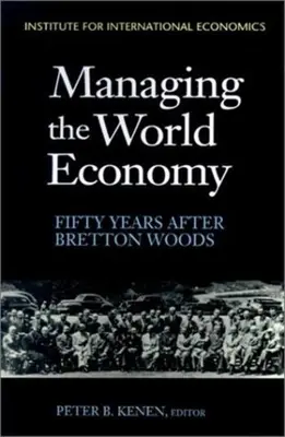 Management der Weltwirtschaft: Fünfzig Jahre nach Bretton Woods - Managing the World Economy: Fifty Years After Bretton Woods