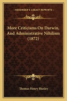 Weitere Kritiken an Darwin und dem administrativen Nihilismus (1872) - More Criticisms On Darwin, And Administrative Nihilism (1872)