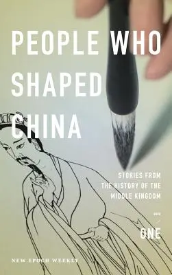 Menschen, die China geformt haben: Geschichten aus der Geschichte des Reichs der Mitte - People Who Shaped China: Stories from the history of the Middle Kingdom