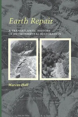 Erde reparieren: Eine transatlantische Geschichte der Umweltsanierung - Earth Repair: A Transatlantic History of Environmental Restoration