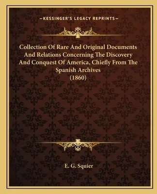 Sammlung seltener und originaler Dokumente und Beziehungen über die Entdeckung und Eroberung Amerikas, hauptsächlich aus den spanischen Archiven - Collection Of Rare And Original Documents And Relations Concerning The Discovery And Conquest Of America, Chiefly From The Spanish Archives