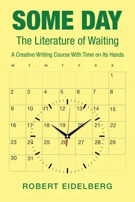 Eines Tages: Die Literatur des Wartens - ein Kurs für kreatives Schreiben mit Zeitdruck - Some Day: The Literature of Waiting a Creative Writing Course with Time on Its Hands