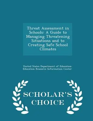 Bedrohungsanalyse in Schulen: Ein Leitfaden zum Umgang mit bedrohlichen Situationen und zur Schaffung eines sicheren Schulklimas - Scholar's Choice Edition - Threat Assessment in Schools: A Guide to Managing Threatening Situations and to Creating Safe School Climates - Scholar's Choice Edition