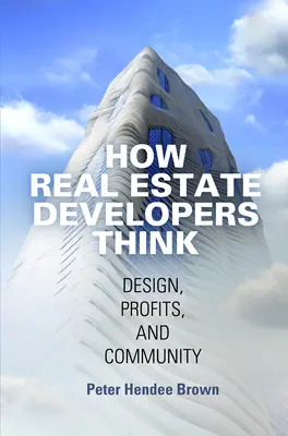 Wie Immobilienentwickler denken: Design, Profite und Gemeinschaft - How Real Estate Developers Think: Design, Profits, and Community