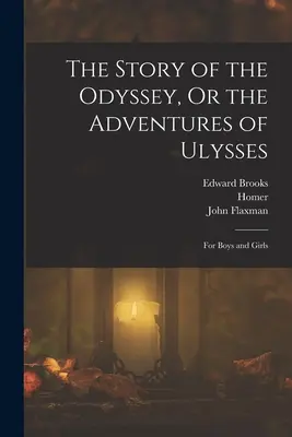 Die Geschichte der Odyssee, oder die Abenteuer des Odysseus: Für Jungen und Mädchen - The Story of the Odyssey, Or the Adventures of Ulysses: For Boys and Girls