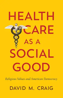 Gesundheitsversorgung als soziales Gut: Religiöse Werte und die amerikanische Demokratie - Health Care as a Social Good: Religious Values and American Democracy