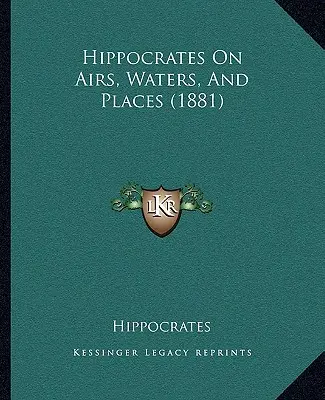 Hippokrates Über Lüfte, Gewässer und Orte (1881) - Hippocrates On Airs, Waters, And Places (1881)