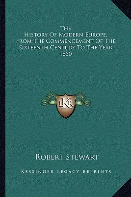 Die Geschichte des modernen Europa, vom Beginn des sechzehnten Jahrhunderts bis zum Jahr 1850 - The History Of Modern Europe, From The Commencement Of The Sixteenth Century To The Year 1850