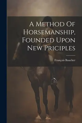 Eine Methode der Reitkunst, die auf neuen Prinzipien beruht - A Method Of Horsemanship, Founded Upon New Priciples