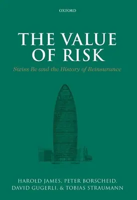 Der Wert des Risikos: Swiss Re und die Geschichte der Rückversicherung - The Value of Risk: Swiss Re and the History of Reinsurance