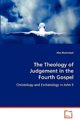 Die Theologie des Jüngsten Gerichts im vierten Evangelium - The Theology of Judgement in the Fourth Gospel