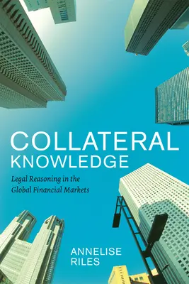 Kollaterales Wissen: Legal Reasoning in den globalen Finanzmärkten - Collateral Knowledge: Legal Reasoning in the Global Financial Markets