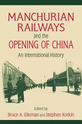 Die mandschurischen Eisenbahnen und die Öffnung Chinas: Eine internationale Geschichte: Eine internationale Geschichte - Manchurian Railways and the Opening of China: An International History: An International History