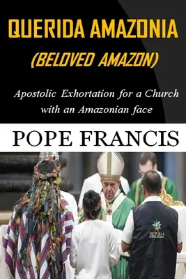 Querida Amazonia (Geliebtes Amazonasgebiet): Nachsynodales Apostolisches Schreiben für eine Kirche mit einem amazonischen Gesicht - Querida Amazonia (Beloved Amazon): Post-Synodal Apostolic Exhortation for a church with an Amazonian face