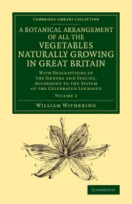 Eine botanische Zusammenstellung aller in Großbritannien natürlich vorkommenden Gemüsearten: Mit Beschreibungen der Gattungen und Arten, nach dem System - A Botanical Arrangement of All the Vegetables Naturally Growing in Great Britain: With Descriptions of the Genera and Species, According to the System