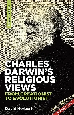 Charles Darwins religiöse Ansichten: vom Kreationisten zum Evolutionisten - Charles Darwin's religious views: from creationist to evolutionist