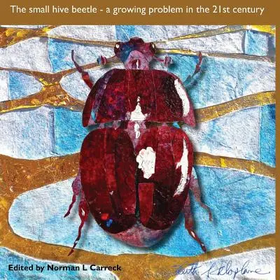Der Kleine Beutenkäfer: ein wachsendes Problem im 21. Jahrhundert - The Small hive beetle: a growing problem in the 21st century