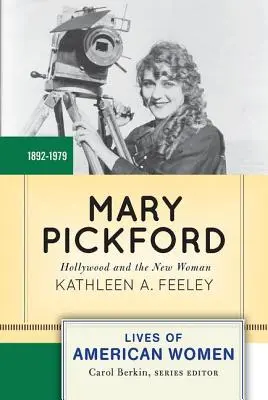 Mary Pickford: Hollywood und die neue Frau - Mary Pickford: Hollywood and the New Woman