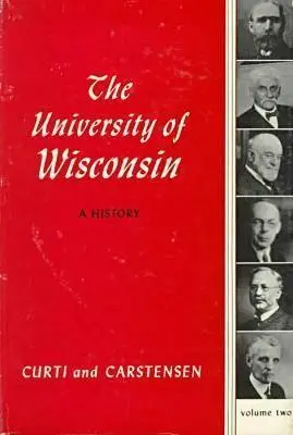 Die Universität von Wisconsin: Eine Geschichte V2: Band II: 1903-1945 - Univ of Wisconsin: A History V2: Volume II: 1903-1945