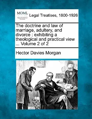 Die Lehre und das Recht der Ehe, des Ehebruchs und der Ehescheidung: eine theologische und praktische Betrachtung ... Band 2 von 2 - The doctrine and law of marriage, adultery, and divorce: exhibiting a theological and practical view ... Volume 2 of 2