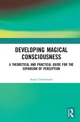 Entwicklung des magischen Bewusstseins: Ein theoretischer und praktischer Leitfaden für die Erweiterung der Wahrnehmung - Developing Magical Consciousness: A Theoretical and Practical Guide for the Expansion of Perception