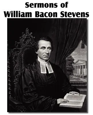 Predigten von William Bacon Stevens - Sermons of William Bacon Stevens