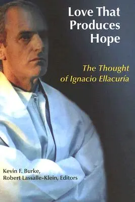 Liebe, die Hoffnung erzeugt: Die Gedanken von Ignacio Ellacuria - Love That Produces Hope: The Thought of Ignacio Ellacuria