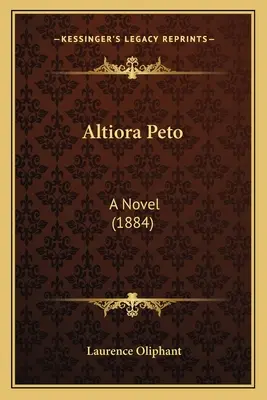 Altiora Peto: Ein Roman (1884) - Altiora Peto: A Novel (1884)