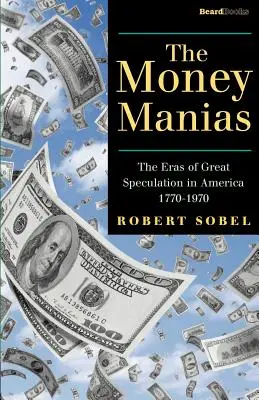 Die Geldmanien: Die Epochen der großen Spekulation in Amerika 1770-1970 - The Money Manias: The Eras of Great Speculation in America 1770-1970