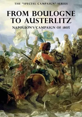 Die Sonderserie Feldzüge: VON BOULOGNE NACH AUSTERLITZ: Napoleons Feldzug von 1805 - The Special Campaign Series: FROM BOULOGNE TO AUSTERLITZ: Napoleon's Campaign of 1805