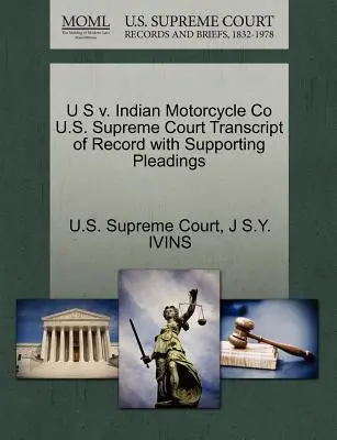 U S V. Indian Motorcycle Co. U.S. Supreme Court Transcript of Record with Supporting Pleadings - U S V. Indian Motorcycle Co U.S. Supreme Court Transcript of Record with Supporting Pleadings