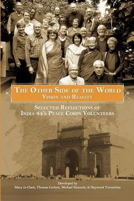 Die andere Seite der Welt: Vision und Wirklichkeit: Ausgewählte Reflexionen der Freiwilligen des Friedenskorps von Indien 44 - The Other Side of the World: Vision and Reality: Selected Reflections of India 44's Peace Corps Volunteers