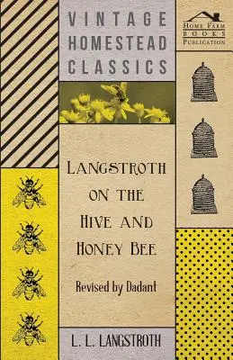 Langstroth über den Bienenstock und die Honigbiene - Überarbeitet von Dadant - Langstroth on the Hive and Honey Bee - Revised by Dadant