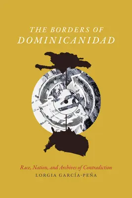 Die Grenzen der Dominicanidad: Ethnie, Nation und Archive der Widersprüche - The Borders of Dominicanidad: Race, Nation, and Archives of Contradiction