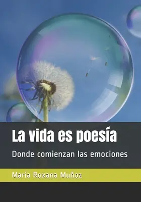 Das Leben ist Poesie: Wo Emotionen beginnen - La vida es poesa: Donde comienzan las emociones