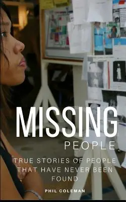 Vermisste Personen: Spurlos verschwunden: Wahre Geschichten von Menschen, die nie gefunden wurden - Missing People: Gone Without A Trace: True Stories of People That Have Never Been Found