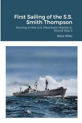 Das erste Auslaufen der S.S. Smith Thompson: Der Dienst in der U.S. Handelsmarine im Zweiten Weltkrieg - First Sailing of the S.S. Smith Thompson: Serving in the U.S. Merchant Marine in World War II