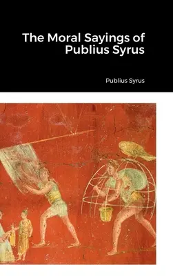 Die Moralischen Sprüche des Publius Syrus - The Moral Sayings of Publius Syrus