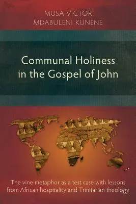 Kommunale Heiligkeit im Johannesevangelium: Die Metapher des Weinstocks als Testfall mit Lehren aus afrikanischer Gastfreundschaft und trinitarischer Theologie - Communal Holiness in the Gospel of John: The Vine Metaphor as a Test Case with Lessons from African Hospitality and Trinitarian Theology