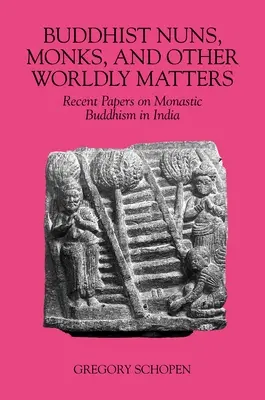 Buddhistische Nonnen, Mönche und andere weltliche Angelegenheiten: Neuere Abhandlungen über den monastischen Buddhismus in Indien - Buddhist Nuns, Monks, and Other Worldly Matters: Recent Papers on Monastic Buddhism in India