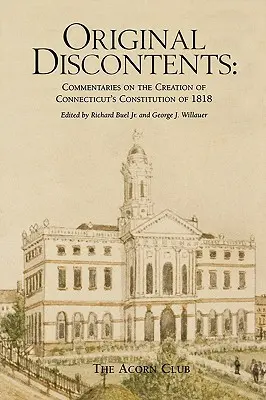 Ursprüngliche Unzufriedenheit: Kommentare zur Entstehung der Verfassung von Connecticut im Jahr 1818 - Original Discontents: Commentaries on the Creation of Connecticut's Constitution of 1818