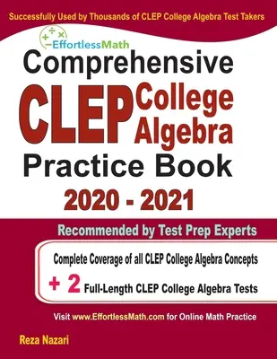 Umfassendes CLEP College Algebra Übungsbuch 2020 - 2021: Vollständige Abdeckung aller CLEP College Algebra-Konzepte + 2 Übungstests in voller Länge - Comprehensive CLEP College Algebra Practice Book 2020 - 2021: Complete Coverage of all CLEP College Algebra Concepts + 2 Full-Length Practice Tests