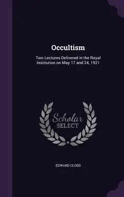 Okkultismus: Zwei Vorlesungen, gehalten in der Royal Institution am 17. und 24. Mai 1921 - Occultism: Two Lectures Delivered in the Royal Institution on May 17 and 24, 1921