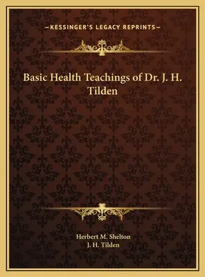 Grundlegende Gesundheitslehren von Dr. J. H. Tilden - Basic Health Teachings of Dr. J. H. Tilden