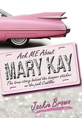 Frag mich nach Mary Kay: Die wahre Geschichte hinter dem Stoßstangenaufkleber auf dem rosa Cadillac - Ask Me about Mary Kay: The True Story Behind the Bumper Sticker on the Pink Cadillac