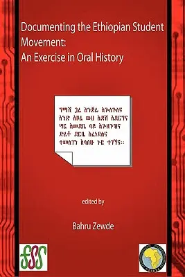 Die Dokumentation der äthiopischen Studentenbewegung. Eine Übung in mündlicher Geschichte - Documenting the Ethiopian Student Movement. An Exercise in Oral History