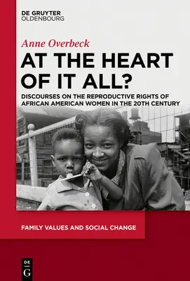 Der Kern des Ganzen: Diskurse über die Reproduktionsrechte afroamerikanischer Frauen im 20. Jahrhundert - At the Heart of It All?: Discourses on the Reproductive Rights of African American Women in the 20th Century